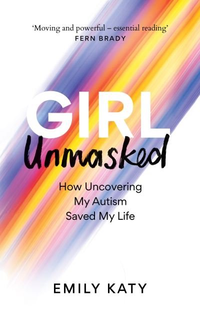 Cover for Emily Katy · Girl Unmasked: How Uncovering My Autism Saved My Life (Pocketbok) (2024)