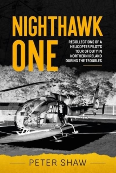 Cover for Peter Shaw · Nighthawk One: Recollections of a Helicopter Pilot's Tour of Duty in Northern Ireland During the Troubles (Pocketbok) (2023)