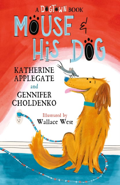 Mouse and His Dog: A Dogtown Book - Dogtown - Katherine Applegate - Książki - Hachette Children's Group - 9781804538401 - 19 września 2024