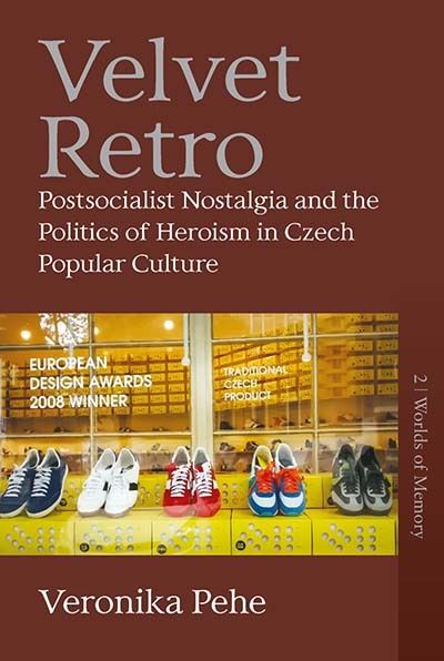Cover for Veronika Pehe · Velvet Retro: Postsocialist Nostalgia and the Politics of Heroism in Czech Popular Culture - Worlds of Memory (Paperback Book) (2023)