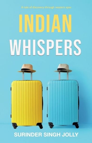 Cover for Surinder Singh Jolly · Indian Whispers: A Tale of Emotional Adventures Through India (Paperback Book) (2021)