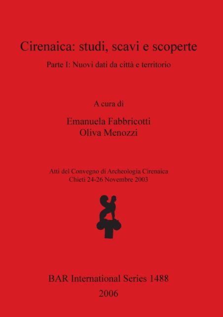 Cover for Cirenaica: Studi, Scavi E Scoperte: Parte 1: Nuovi Dati Da Citta E Territorio; Ed. by Emanuela Fabbricotti. (Book) (2006)
