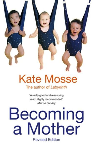 Becoming a mother - Kate Mosse - Kirjat - Little, Brown Book Group - 9781844084401 - torstai 7. kesäkuuta 2007