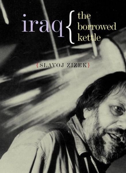 Cover for Slavoj Zizek · Iraq: The Borrowed Kettle - Wo Es War (Paperback Bog) (2005)