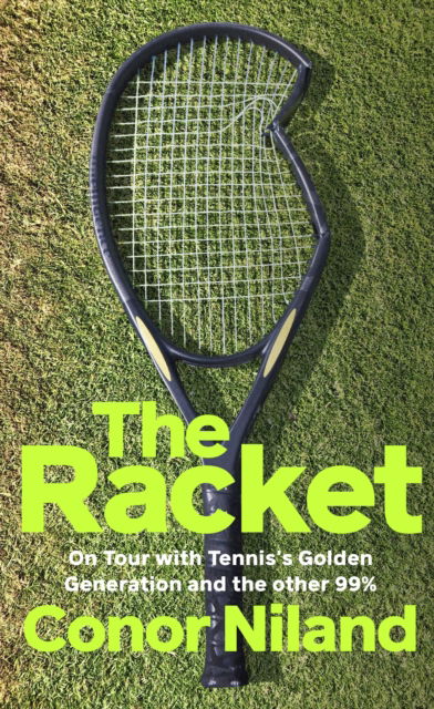 Cover for Conor Niland · The Racket: On Tour with Tennis’s Golden Generation – and the other 99% (Hardcover Book) (2024)