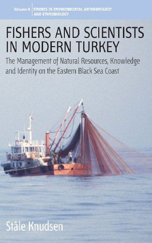Cover for Stale Knudsen · Fishers and Scientists in Modern Turkey: The Management of Natural Resources, Knowledge and Identity on the Eastern Black Sea Coast - Environmental Anthropology and Ethnobiology (Hardcover Book) (2008)