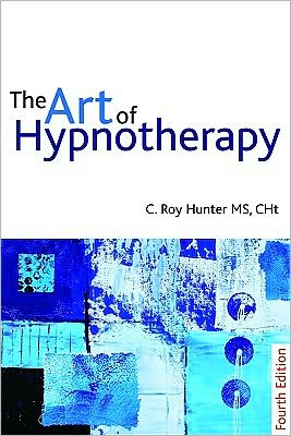 Cover for C Roy Hunter · The Art of Hypnotherapy: Mastering client-centered techniques (Paperback Book) [4 New edition] (2010)