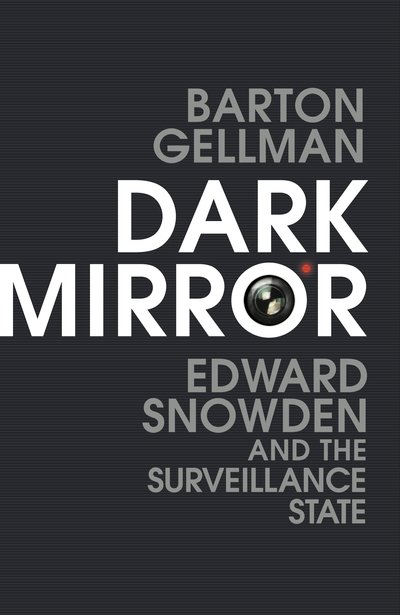 Dark Mirror: Edward Snowden and the Surveillance State - Barton Gellman - Bøger - Vintage Publishing - 9781847926401 - 21. maj 2020