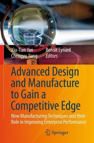Cover for Xiu-tian Yan · Advanced Design and Manufacture to Gain a Competitive Edge: New Manufacturing Techniques and their Role in Improving Enterprise Performance (Inbunden Bok) [2008 edition] (2008)