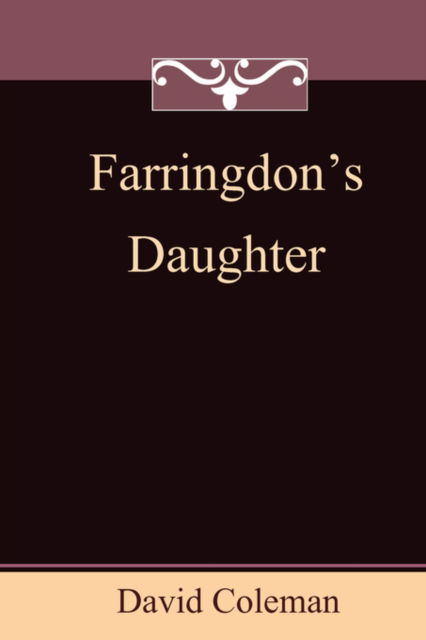 Farringdon's Daughter - David Coleman - Kirjat - YouWriteOn.com - 9781849232401 - maanantai 8. joulukuuta 2008