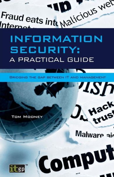 Cover for Tom Mooney · Information Security A Practical Guide: Bridging the gap between IT and management (Paperback Book) (2015)