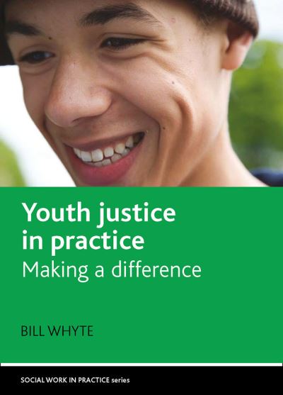 Cover for Whyte, Bill (Criminal Justice Social Work Development Centre for Scotland, University of Edinburgh) · Youth justice in practice: Making a difference - Social Work in Practice (Hardcover Book) (2008)