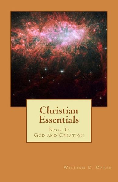 Cover for William C. Oakes · Christian Essentials: Book 1: God and Creation (Paperback Book) (2009)