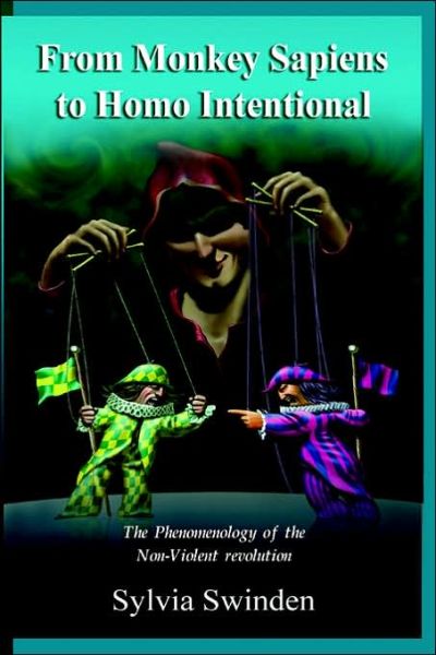 Cover for Sylvia Swinden · From Monkey Sapiens to Homo Intentional: the Phenomenology of the Non-violent Revolution (Paperback Book) (2006)