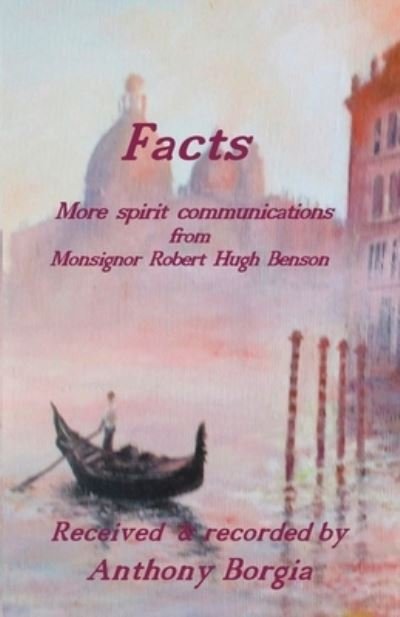 Cover for Anthony Borgia · Facts: more spirit communications from Monsignor Robert Hugh Benson (Taschenbuch) (2020)
