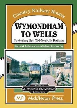 Cover for Richard Adderson · Wymondham To Wells.: Featuring The Mid-Norfolk Railway. - Country Railway Routes. (Hardcover Book) (2020)