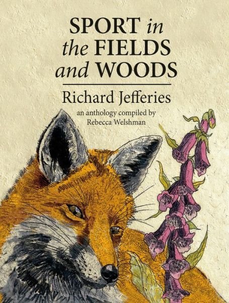 Cover for Richard Jefferies · Sport in the Fields and Woods: An anthology compiled by Rebecca Welshman (Hardcover Book) (2017)