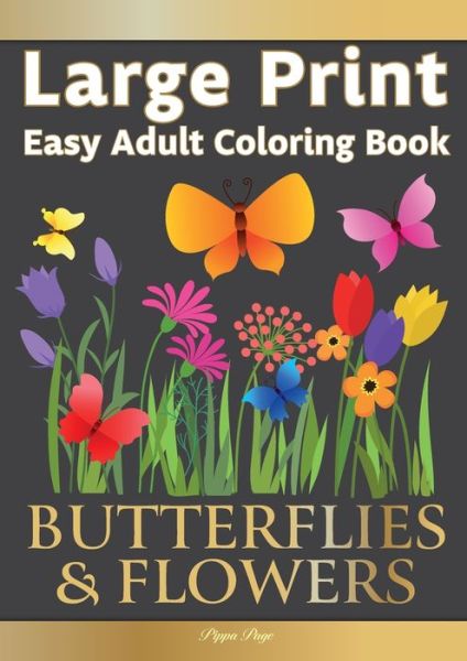 Cover for Pippa Page · Large Print Easy Adult Coloring Book BUTTERFLIES &amp; FLOWERS (Paperback Book) (2020)