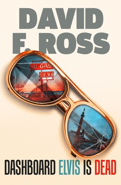 Cover for David F. Ross · Dashboard Elvis is Dead: The epic, extraordinary new novel from one of Scotland's most exceptional novelists (Pocketbok) (2022)