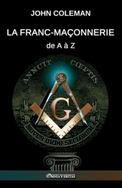 La Franc-maconnerie de A a Z - Coleman John Coleman - Books - Omnia Veritas Ltd - 9781915278401 - July 9, 2022