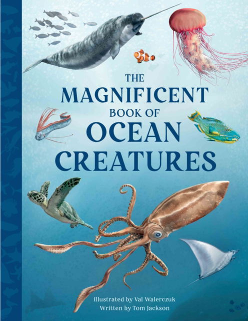 The Magnificent Book of Ocean Creatures - The Magnificent Book of - Tom Jackson - Bøker - Weldon Owen Children's Books - 9781915588401 - 7. mars 2024