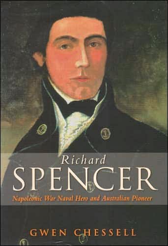 Cover for Gwen Chessell · Richard Spencer: Napoleonic Naval Hero and Australian Pioneer (Staples) (Innbunden bok) (2005)