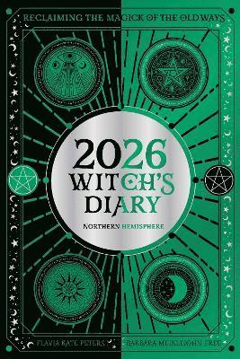 Cover for Flavia Kate Peters · 2026 Witch's Diary: Northern Hemisphere: Reclaiming the magick of the old ways - Planners (Pocketbok) (2025)