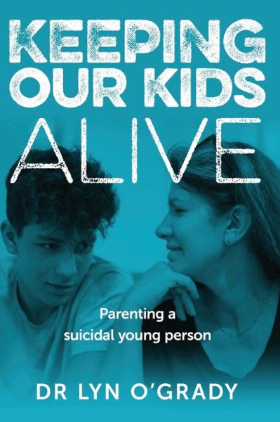 Cover for Lyn O'Grady · Keeping Our Kids Alive: Parenting a Suicidal Young Person (Paperback Book) (2020)