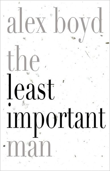 Alex Boyd · The Least Important Man (Paperback Book) (2012)