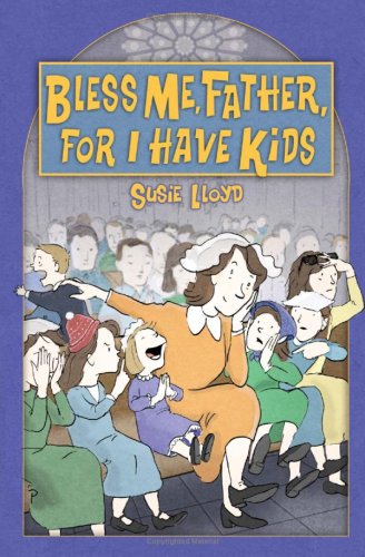 Cover for Susie Lloyd · Bless Me, Father, for I Have Kids (Paperback Book) (2009)