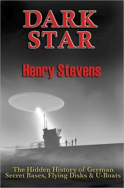 Cover for Stevens, Henry (Henry Stevens) · Dark Star: The Hidden History of German Secret Bases, Flying Disks &amp; U-Boats (Paperback Book) (2011)