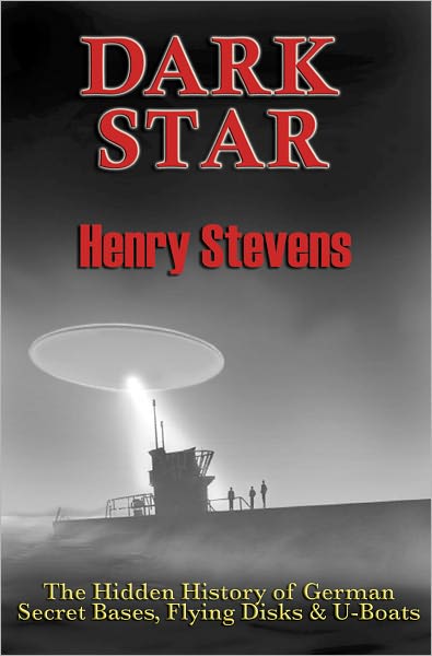 Dark Star: The Hidden History of German Secret Bases, Flying Disks & U-Boats - Stevens, Henry (Henry Stevens) - Books - Adventures Unlimited Press - 9781935487401 - July 1, 2011