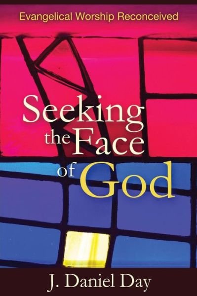 Cover for J. Daniel Day · Seeking the Face of God: Evangelical Worship Reconceived (Paperback Book) (2013)