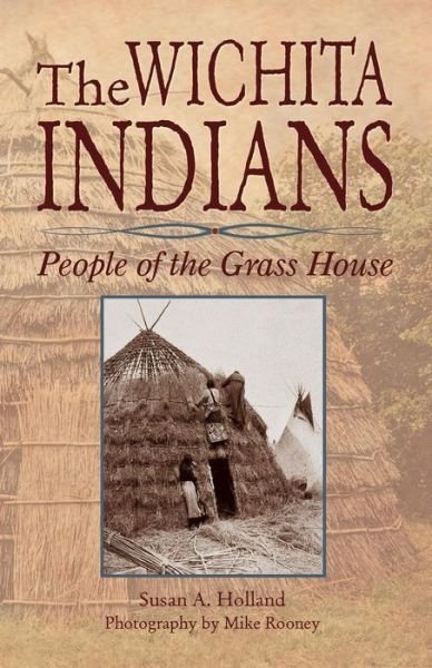 Cover for Susan a Holland · The Wichita Indians: People of the Grass House (Paperback Book) (2015)