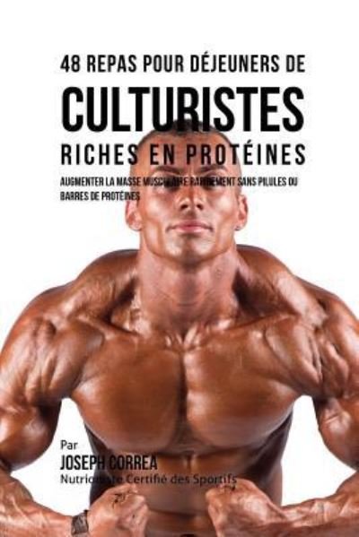 Cover for Joseph Correa · 48 Repas pour Dejeuners de Culturistes Riches en Proteines (Paperback Bog) (2016)