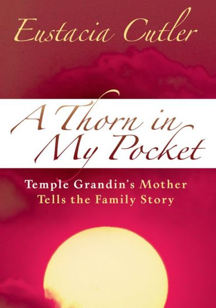 Cover for Eustacia Cutler · A Thorn In My Pocket: Temple Grandin's Mother Tells the Family Story (Paperback Book) (2016)