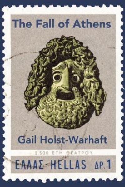 Cover for Gail Holst-Warhaft · The Fall of Athens (Paperback Book) (2016)