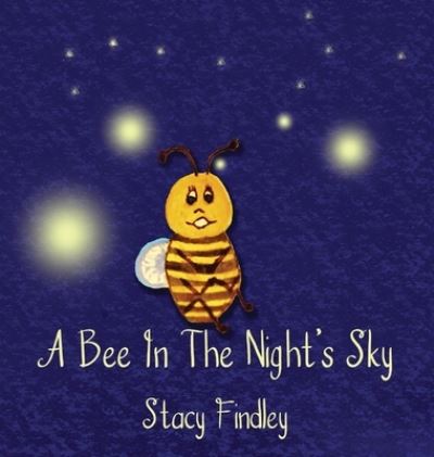 Cover for Stacy Findley · A Bee in the Night's Sky (Hardcover Book) (2016)