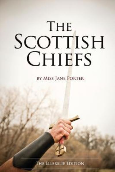 The Scottish Chiefs - Jane Porter - Książki - Ellerslie Press - 9781943592401 - 11 kwietnia 2017