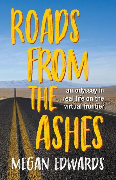 Cover for Megan Edwards · Roads From the Ashes: An Odyssey in Real Life on the Virtual Frontier (Paperback Book) [2 New edition] (2020)