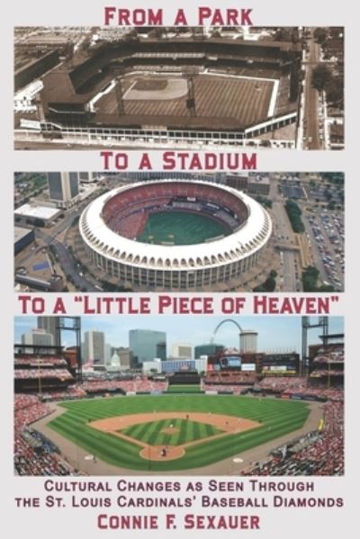 Cover for Connie F Sexauer · From a Park to a Stadium to a Little Piece of Heaven (Paperback Book) (2019)