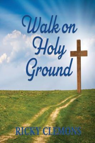 Walk on Holy Ground - Ricky Clemons - Books - Fideli Publishing Inc. - 9781948638401 - June 7, 2019