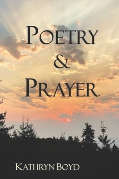 Poetry & Prayer - Kathryn Boyd - Książki - Southern Arizona Press - 9781960038401 - 4 września 2023