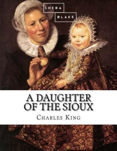 Cover for Charles King · A Daughter of the Sioux (Paperback Book) (2017)