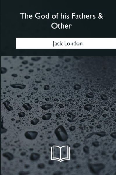 Cover for Jack London · The God of his Fathers &amp; Other (Paperback Book) (2018)