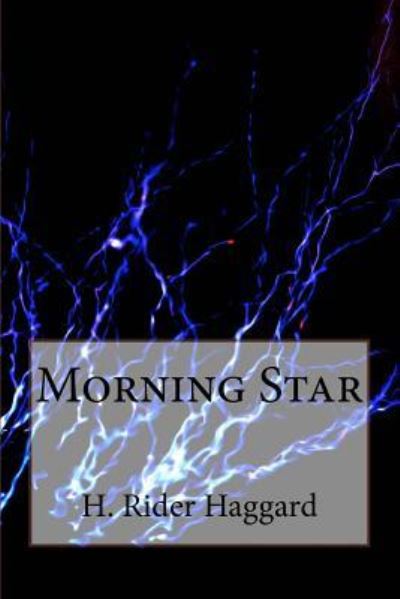 Morning Star - Sir H Rider Haggard - Livros - Createspace Independent Publishing Platf - 9781983473401 - 11 de janeiro de 2018