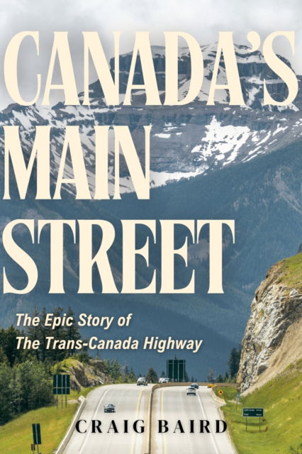 Cover for Craig Baird · Canada's Main Street: The Epic Story of The Trans-Canada Highway (Hardcover Book) (2025)