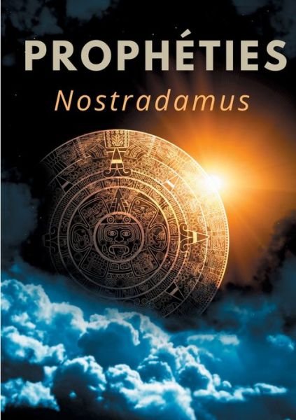 Cover for Nostradamus · Propheties: le texte integral de 1555 en francais ancien des predictions et oracles de Michel de Nostredame, dit Nostradamus (Taschenbuch) (2020)