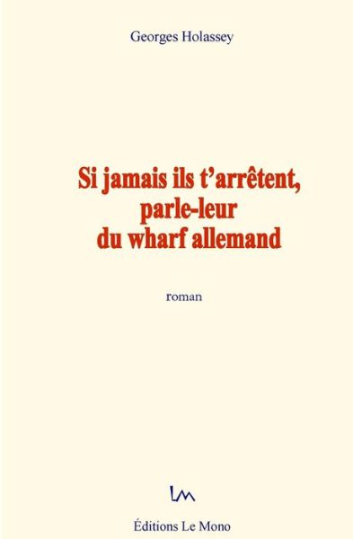 Cover for Georges Holassey · Si jamais ils t'arretent, parle-leur du wharf allemand (Paperback Book) (2017)