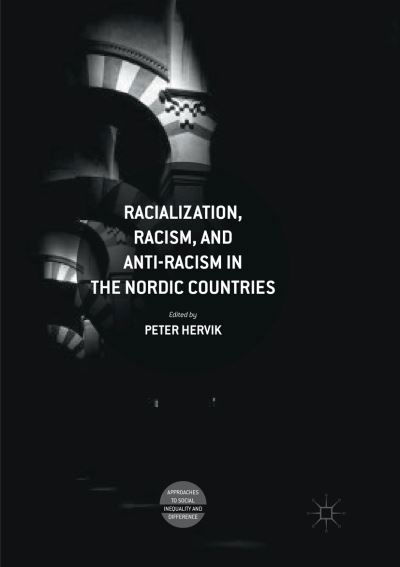 Cover for Racialization, Racism, and Anti-Racism in the Nordic Countries - Approaches to Social Inequality and Difference (Paperback Book) [Softcover reprint of the original 1st ed. 2019 edition] (2019)